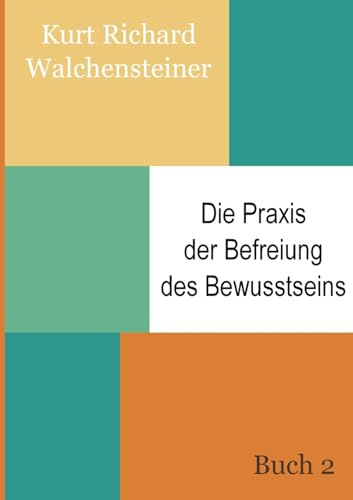 Die Praxis der Befreiung des Bewusstseins - Buch 2: Ein neues Verständnis des Menschseins