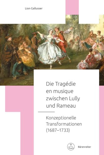 Die Tragédie en musique zwischen Lully und Rameau -Konzeptionelle Transformationen (1687–1733)-. Buch. Fokus Musikwissenschaft
