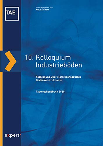 10. Kolloquium Industrieböden: Fachtagung über stark beanspruchte Bodenkonstruktionen