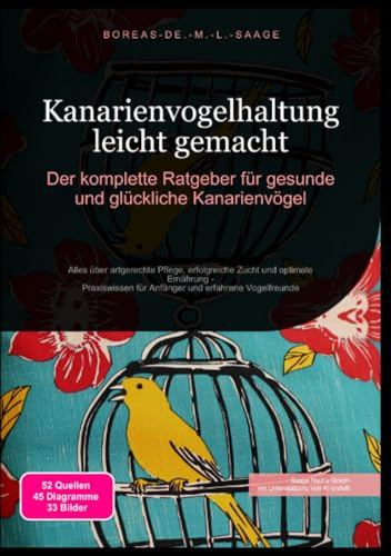 Kanarienvogelhaltung leicht gemacht: Der komplette Ratgeber für gesunde und glückliche Kanarienvögel: Alles über artgerechte Pflege, erfolgreiche ... und erfahrene Vogelfreunde (Vogel (DE))