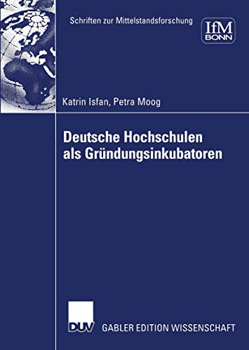 Deutsche Hochschulen als Gründungsinkubatoren: Diss. Universität Stuttgart 2003 (Schriften zur Mittelstandsforschung, 100, Band 100)
