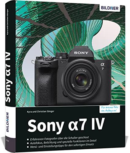Sony a7 IV: Das umfangreiche Praxisbuch zu Ihrer Kamera!