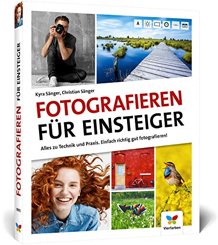 Fotografieren für Einsteiger: Einfach fotografieren lernen. Der praktische Fotokurs für Anfänger (neue Auflage 2021)