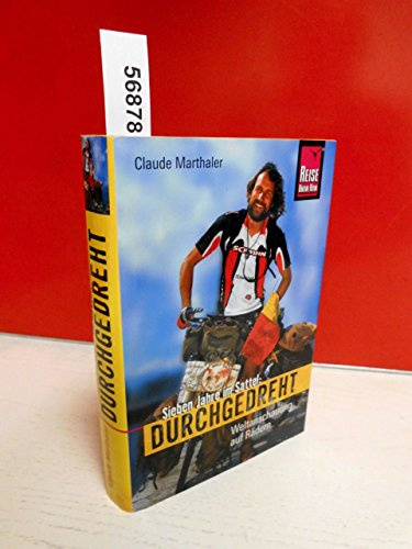 Durchgedreht: Sieben Jahre im Sattel. Eine Velosophie (Edition Reise Know-How)