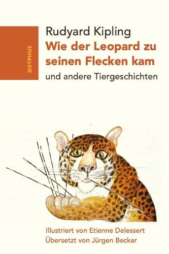 Wie der Leopard zu seinen Flecken kam: und andere Tiergeschichten
