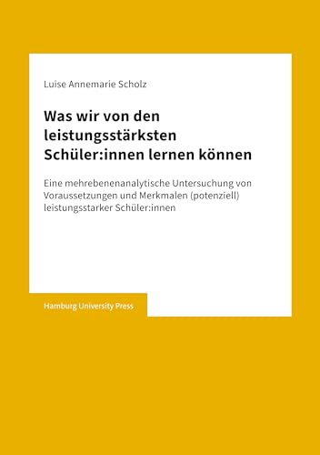Was wir von den leistungsstärksten Schüler:innen lernen können: Eine mehrebenenanalytische Untersuchung von Voraussetzungen und Merkmalen (potenziell) leistungsstarker Schüler:innen