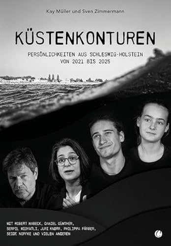 Küstenkonturen: 15 Persönlichkeiten aus Schleswig-Holstein über 5 Jahre porträtiert – mit Robert Habeck, Manuela Warda, Juri Knorr, Jochen Lund, ... Färber, Aminata Touré und vielen anderen.