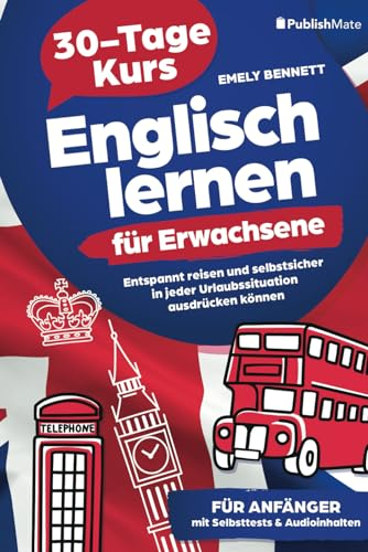 Englisch lernen für Erwachsene: 30-Tage-Kurs | Entspannt reisen und selbstsicher in jeder Urlaubssituation ausdrücken können | für Anfänger | mit Selbsttests & Audioinhalten