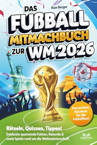 Das Fußball Mitmachbuch zur WM 2026: Rätseln, Quizzen, Tippen! Entdecke spannende Fakten, Rekorde & coole Spiele rund um die Weltmeisterschaft – das ... - das perfekte Geschenk für alle Fußballfans!