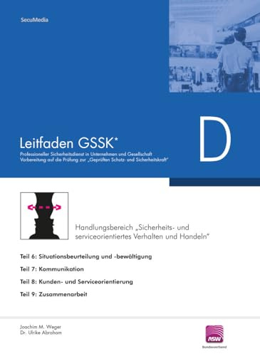 Leitfaden GSSK* (vorher Unternehmenssicherheit): Teil D: Sicherheits- und Serviceorientiertes Verhalten und Handeln