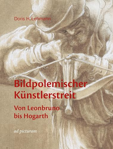 Bildpolemischer Künstlerstreit: Von Leonbruno bis Hogarth