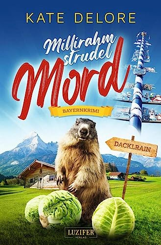 MILLIRAHMSTRUDELMORD: Bayernkrimi (Kriminalgeschichten im bayerischen Dacklrain, Band 1)