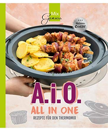 A. i. O. - ALL IN ONE: Rezepte für den Thermomix