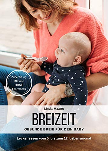 Breizeit Gesunde Breie für dein Baby Zubereitung mit und ohne Thermomix Babybreie selbst zubereiten