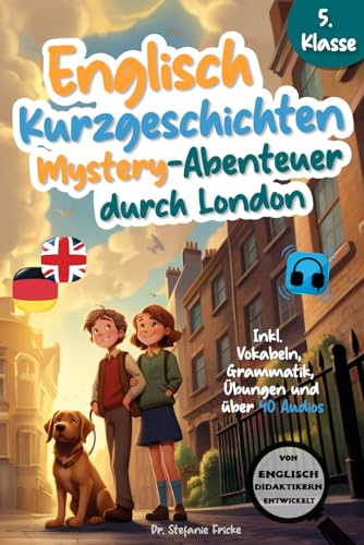 Englisch Kurzgeschichten 5. Klasse | Mystery-Abenteuer durch London | Inkl. Vokabeln, Grammatik, Übungen & 40 Audios | Von Didaktikern entwickelt ... lernen für Erwachsene (Anfänger), Band 1)
