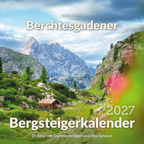 Berchtesgadener Bergsteigerkalender 2027: Die schönsten Touren und Gipfel der Berchtesgadener Alpen
