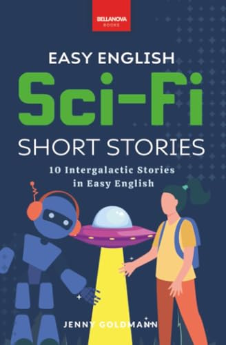 Easy English Sci-Fi Short Stories: 10 Short Stories for A2-B1 Learners: Improve Vocabulary and Reading Comprehension with Futuristic Tales, Glossaries, and Quizzes (English Language Readers, Band 4)