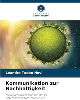 Kommunikation zur Nachhaltigkeit: Neue Herausforderungen für die Unternehmenskommunikation