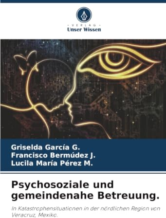 Psychosoziale und gemeindenahe Betreuung.: In Katastrophensituationen in der nördlichen Region von Veracruz, Mexiko.