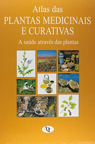 Atlas Das Plantas Medicinais E Curativas: A Saúde Através Das Plantas