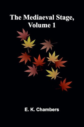 The Mediaeval Stage, Volume 1