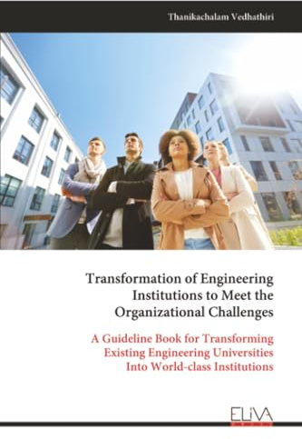 Transformation of Engineering Institutions to Meet the Organizational Challenges: A Guideline Book for Transforming Existing Engineering Universities Into World-class Institutions