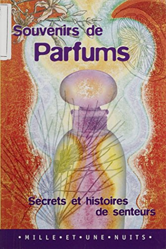 Souvenirs de parfums: Secrets et histoires de senteurs (French Edition)