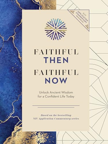 Faithful Then, Faithful Now: Unlock Ancient Wisdom for a Confident Life Today (A 40-Day Devotional) (NIV Application Commentary Resources)
