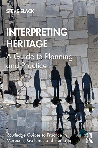 Interpreting Heritage: A Guide to Planning and Practice (Routledge Guides to Practice in Museums, Galleries and Heritage)