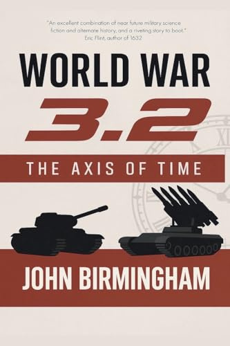 World War 3.2: The Axis of Time (The Axis of Time Reloaded, Band 2)