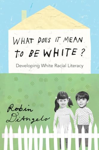 What Does It Mean to Be White?: Developing White Racial Literacy: 398 (Counterpoints: Studies in Criticality)