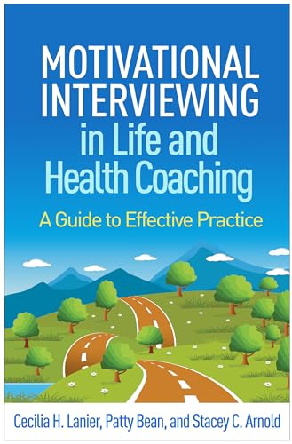 Motivational Interviewing in Life and Health Coaching: A Guide to Effective Practice (Applications of Motivational Interviewing)