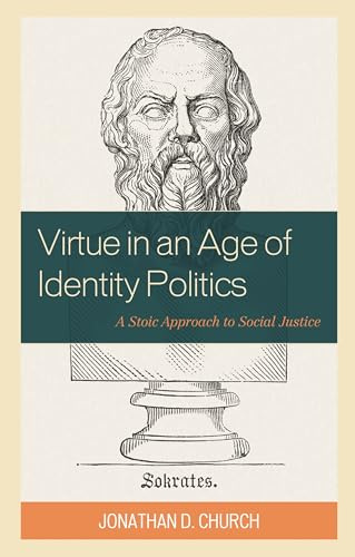 Virtue in an Age of Identity Politics: A Stoic Approach to Social Justice