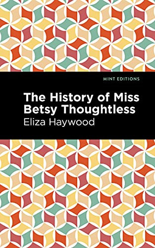 The History of Miss Betsy Thoughtless (Mint Editions (Women Writers))