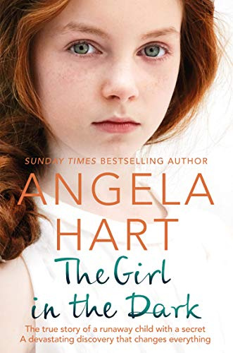 The Girl in the Dark: The True Story of a Runaway Child with a Secret. A Devastating Discovery that Changes Everything. (Tales of Life as a Foster Carer, 6)