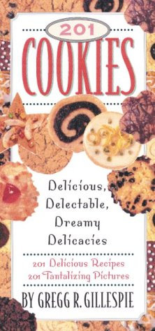 201 Cookies: Delicious, Delectable, Dreamy Delicacies: Tasty, Tempting, Toothsome Treats