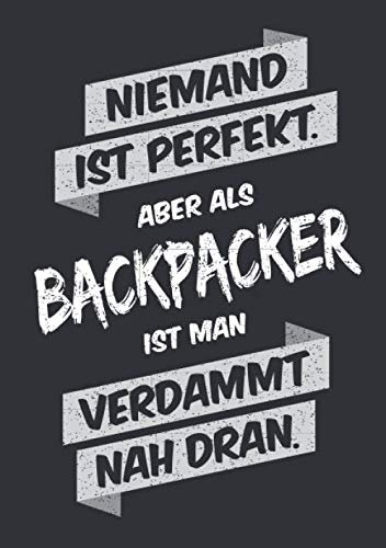 Niemand ist perfekt, aber als Backpacker ist man verdammt nah dran: Notizbuch im Format A5, Notizheft als lustiges Geschenk zum Geburtstag oder zu ... mit dem Hobby Reisen mit dem Rucksack