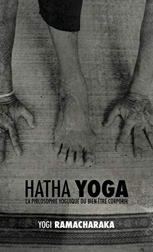 Hatha Yoga: la Philosophie Yoguique du Bien-Être Corporel
