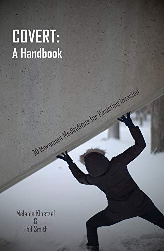Covert: A Handbook: 30 Movement Meditations for Resisting Invasion