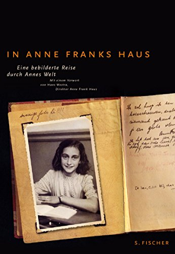 In Anne Franks Haus: Eine bebilderte Reise durch Annes Welt: Eine bebilderte Reise durch Annes Welt. Mit e. Vorw. v. Hans Westra