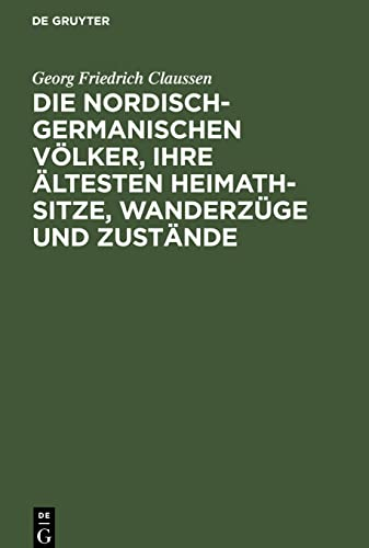 Die nordisch-germanischen Völker, ihre ältesten Heimath-Sitze, Wanderzüge und Zustände: Eine Übersetzung der beiden ersten Abschnitte von P. A. Munch “Det norske Folks Historie”
