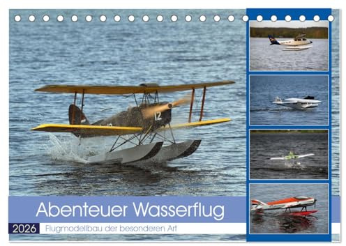 Abenteuer Wasserflug (Tischkalender 2026 DIN A5 quer), CALVENDO Monatskalender: RC-Flugmodelle als Wasserflugzeuge gebaut. (CALVENDO Hobbys)