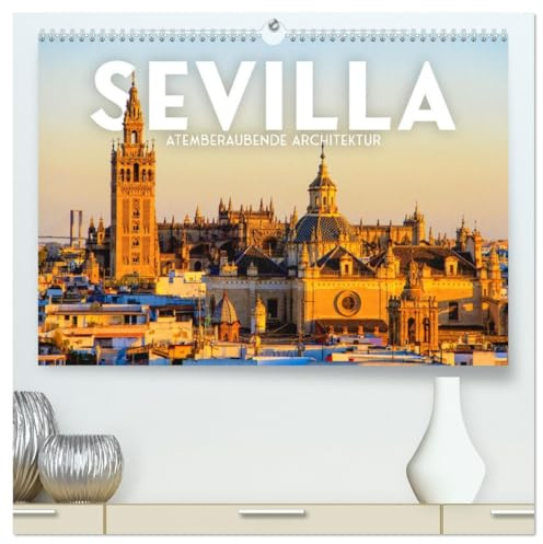Sevilla - Atemberaubende Architektur (hochwertiger Premium Wandkalender 2026 DIN A2 quer), Kunstdruck in Hochglanz: Eine Stadt voller Geschichte. (CALVENDO Orte)