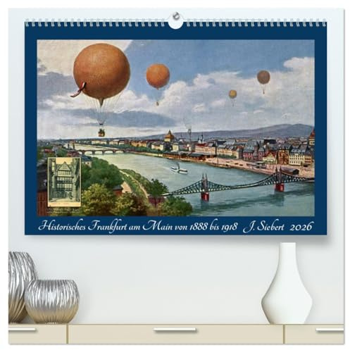 Historisches Frankfurt am Main von 1888 bis 1918 (hochwertiger Premium Wandkalender 2026 DIN A2 quer), Kunstdruck in Hochglanz: Ein Kalender mit ... Frankfurt am Main. (CALVENDO Orte)