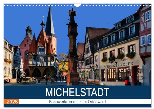 Michelstadt - Fachwerkromantik im Odenwald (Wandkalender 2026 DIN A3 quer), CALVENDO Monatskalender: Spaziergang durch die romantische Stadt im Odenwald (CALVENDO Orte)