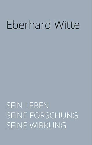 Eberhard Witte: Sein Leben. Seine Forschung. Seine Wirkung