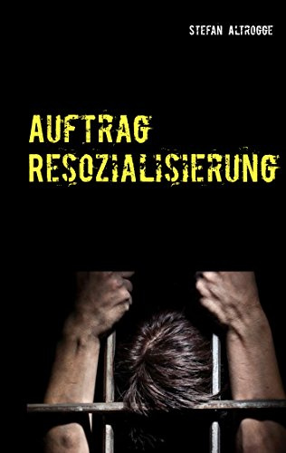 Auftrag Resozialisierung: Alltag im Strafvollzug