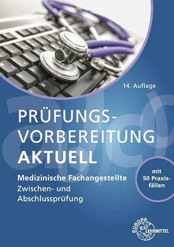 Prüfungsvorbereitung aktuell - Medizinische Fachangestellte: Zwischen- und Abschlussprüfung