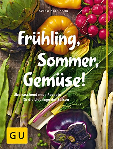 Frühling, Sommer, Gemüse!: Überraschend neue Rezepte für die Lieblinge der Saison (GU Themenkochbuch)