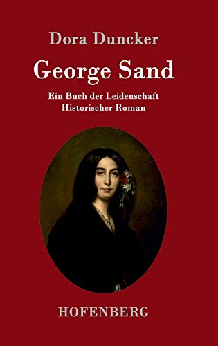 George Sand: Ein Buch der Leidenschaft Historischer Roman